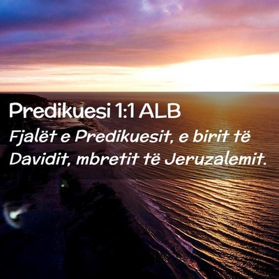Picture 02 - Predikuesi 1:1 ALB - Fjalët e Predikuesit, e birit të Davidit, - Bible Verse Picture