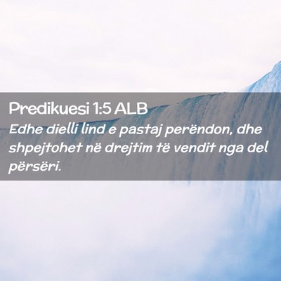 Picture 02 - Predikuesi 1:5 ALB - Edhe dielli lind e pastaj perëndon, dhe - Bible Verse Picture