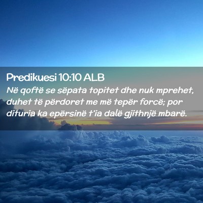 Picture 02 - Predikuesi 10:10 ALB - Në qoftë se sëpata topitet dhe nuk mprehet, - Bible Verse Picture