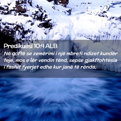 Picture 02 - Predikuesi 10:4 ALB - Në qoftë se zemërimi i një mbreti ndizet - Bible Verse Picture