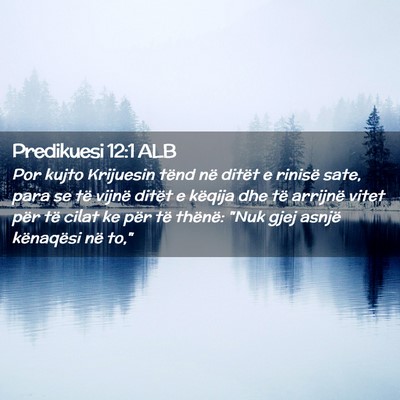 Picture 02 - Predikuesi 12:1 ALB - Por kujto Krijuesin tënd në ditët e rinisë - Bible Verse Picture