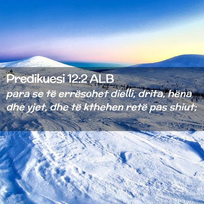 Picture 02 - Predikuesi 12:2 ALB - para se të errësohet dielli, drita, hëna dhe - Bible Verse Picture