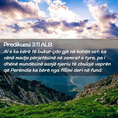 Picture 02 - Predikuesi 3:11 ALB - Ai e ka bërë të bukur çdo gjë në kohën - Bible Verse Picture