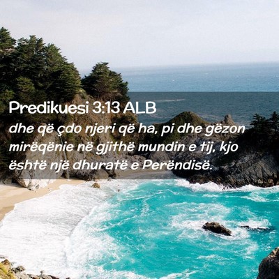 Picture 02 - Predikuesi 3:13 ALB - dhe që çdo njeri që ha, pi dhe gëzon - Bible Verse Picture