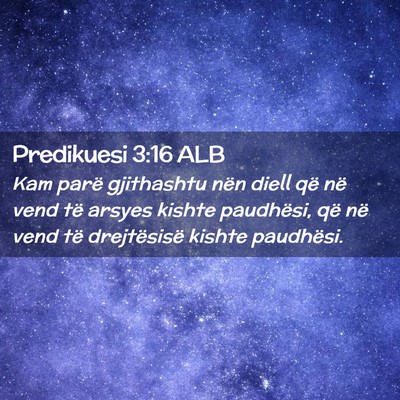 Picture 02 - Predikuesi 3:16 ALB - Kam parë gjithashtu nën diell që në vend të - Bible Verse Picture