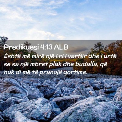 Picture 02 - Predikuesi 4:13 ALB - Éshtë më mirë një i ri i varfër dhe i urtë - Bible Verse Picture