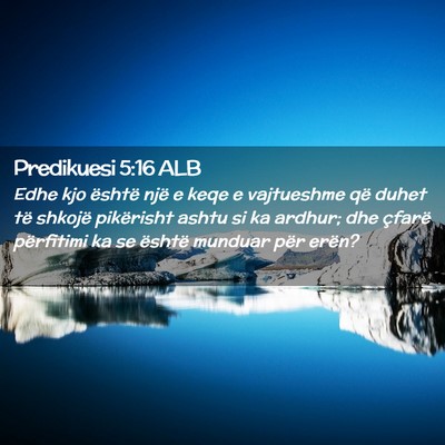 Picture 02 - Predikuesi 5:16 ALB - Edhe kjo është një e keqe e vajtueshme që - Bible Verse Picture
