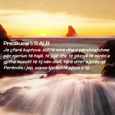 Picture 02 - Predikuesi 5:18 ALB - Ja çfarë kuptova: është mirë dhe e - Bible Verse Picture