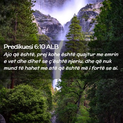 Picture 02 - Predikuesi 6:10 ALB - Ajo që është, prej kohe është quajtur me - Bible Verse Picture