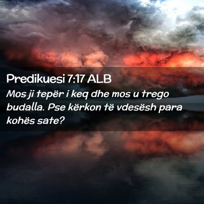 Picture 02 - Predikuesi 7:17 ALB - Mos ji tepër i keq dhe mos u trego budalla. Pse - Bible Verse Picture