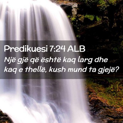 Picture 02 - Predikuesi 7:24 ALB - Një gjë që është kaq larg dhe kaq e thellë, - Bible Verse Picture