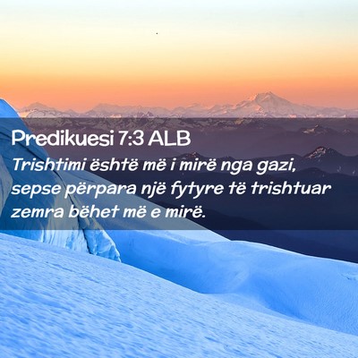 Picture 02 - Predikuesi 7:3 ALB - Trishtimi është më i mirë nga gazi, sepse - Bible Verse Picture