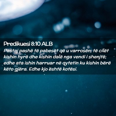 Picture 02 - Predikuesi 8:10 ALB - Pastaj pashë të pabesët që u varrosën, të - Bible Verse Picture