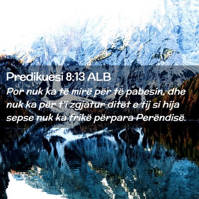 Picture 02 - Predikuesi 8:13 ALB - Por nuk ka të mirë për të pabesin, dhe nuk ka - Bible Verse Picture