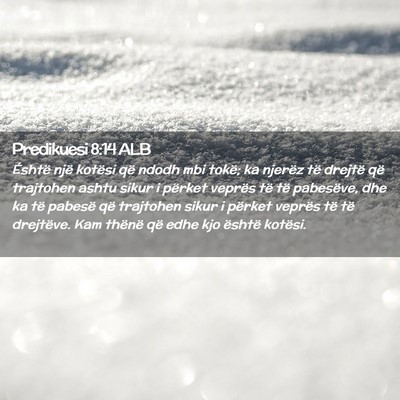 Picture 02 - Predikuesi 8:14 ALB - Éshtë një kotësi që ndodh mbi tokë; ka - Bible Verse Picture
