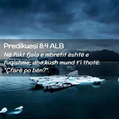 Picture 02 - Predikuesi 8:4 ALB - Në fakt fjala e mbretit është e fuqishme; dhe - Bible Verse Picture