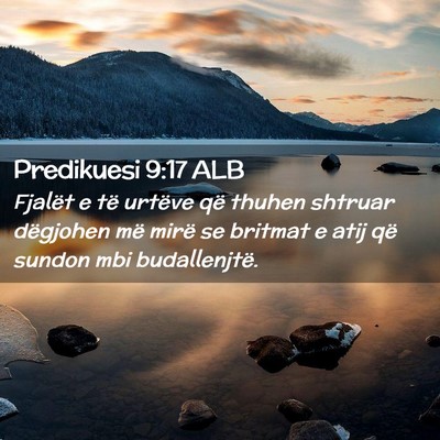 Picture 02 - Predikuesi 9:17 ALB - Fjalët e të urtëve që thuhen shtruar - Bible Verse Picture