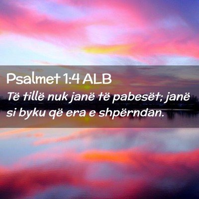 Picture 02 - Psalmet 1:4 ALB - Të tillë nuk janë të pabesët; janë si byku - Bible Verse Picture