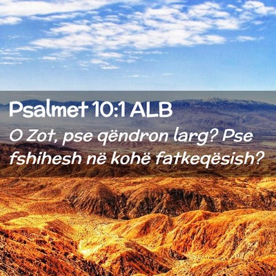 Picture 02 - Psalmet 10:1 ALB - O Zot, pse qëndron larg? Pse fshihesh në kohë - Bible Verse Picture