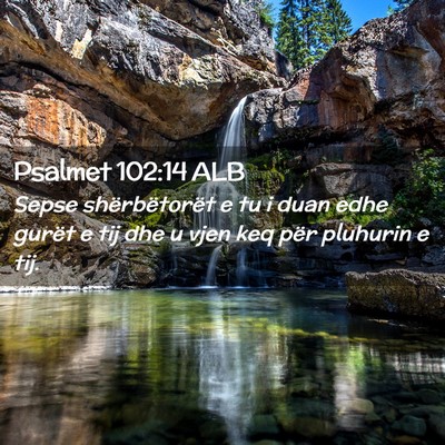 Picture 02 - Psalmet 102:14 ALB - Sepse shërbëtorët e tu i duan edhe gurët e - Bible Verse Picture