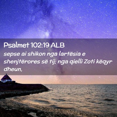 Picture 02 - Psalmet 102:19 ALB - sepse ai shikon nga lartësia e shenjtërores së - Bible Verse Picture