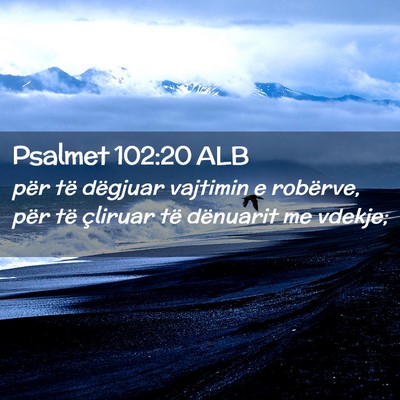 Picture 02 - Psalmet 102:20 ALB - për të dëgjuar vajtimin e robërve, për të - Bible Verse Picture