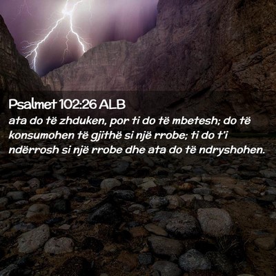 Picture 02 - Psalmet 102:26 ALB - ata do të zhduken, por ti do të mbetesh; do të - Bible Verse Picture