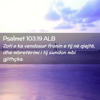 Picture 02 - Psalmet 103:19 ALB - Zoti e ka vendosur fronin e tij në qiejtë, dhe - Bible Verse Picture