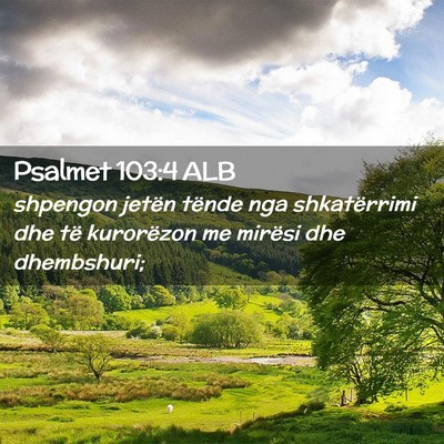 Picture 02 - Psalmet 103:4 ALB - shpengon jetën tënde nga shkatërrimi dhe të - Bible Verse Picture