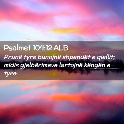 Picture 02 - Psalmet 104:12 ALB - Pranë tyre banojnë shpendët e qiellit; midis - Bible Verse Picture