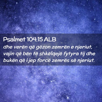 Picture 02 - Psalmet 104:15 ALB - dhe verën që gëzon zemrën e njeriut, vajin - Bible Verse Picture