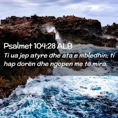 Picture 02 - Psalmet 104:28 ALB - Ti ua jep atyre dhe ata e mbledhin; ti hap dorën - Bible Verse Picture