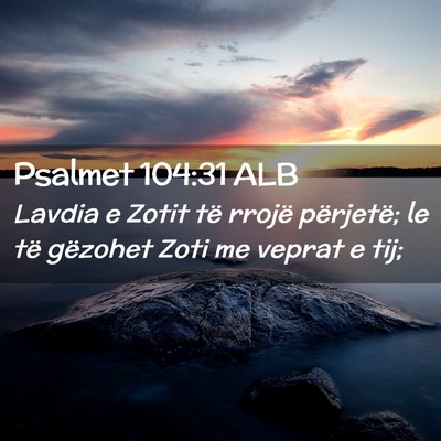 Picture 02 - Psalmet 104:31 ALB - Lavdia e Zotit të rrojë përjetë; le të - Bible Verse Picture