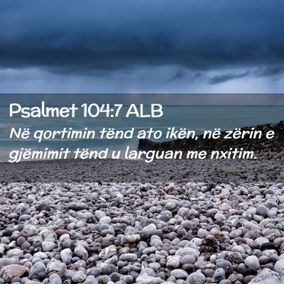 Picture 02 - Psalmet 104:7 ALB - Në qortimin tënd ato ikën, në zërin e - Bible Verse Picture