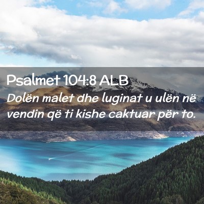Picture 02 - Psalmet 104:8 ALB - Dolën malet dhe luginat u ulën në vendin që - Bible Verse Picture