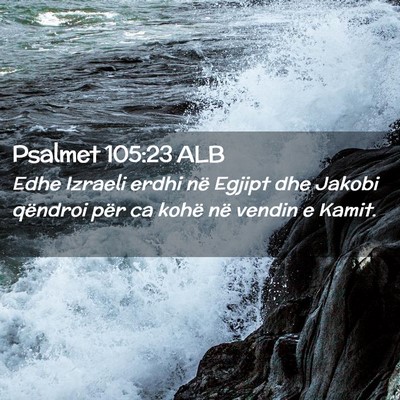 Picture 02 - Psalmet 105:23 ALB - Edhe Izraeli erdhi në Egjipt dhe Jakobi qëndroi - Bible Verse Picture