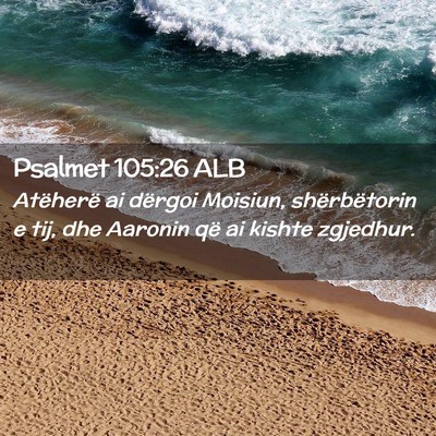 Picture 02 - Psalmet 105:26 ALB - Atëherë ai dërgoi Moisiun, shërbëtorin e - Bible Verse Picture
