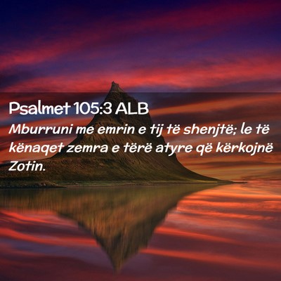 Picture 02 - Psalmet 105:3 ALB - Mburruni me emrin e tij të shenjtë; le të - Bible Verse Picture