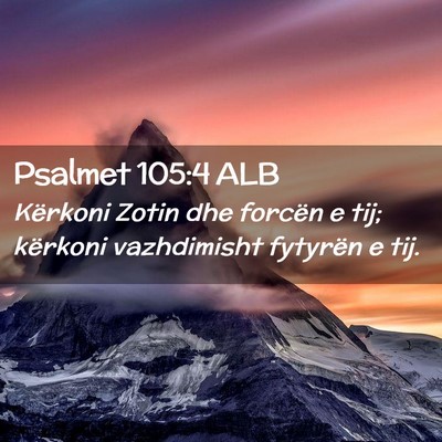 Picture 02 - Psalmet 105:4 ALB - Kërkoni Zotin dhe forcën e tij; kërkoni - Bible Verse Picture