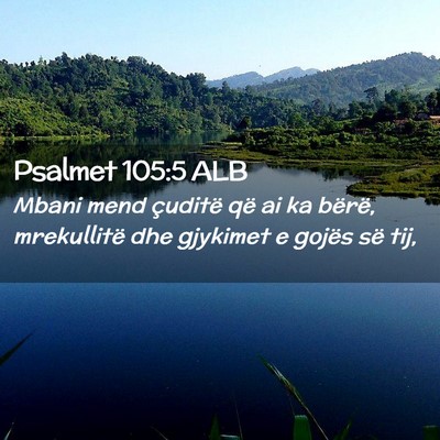 Picture 02 - Psalmet 105:5 ALB - Mbani mend çuditë që ai ka bërë, mrekullitë - Bible Verse Picture