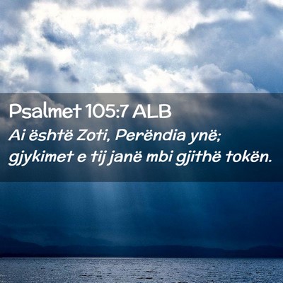 Picture 02 - Psalmet 105:7 ALB - Ai është Zoti, Perëndia ynë; gjykimet e tij - Bible Verse Picture