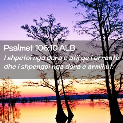 Picture 02 - Psalmet 106:10 ALB - I shpëtoi nga dora e atij që i urrente dhe i - Bible Verse Picture