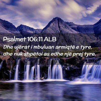 Picture 02 - Psalmet 106:11 ALB - Dhe ujërat i mbuluan armiqtë e tyre, dhe nuk - Bible Verse Picture