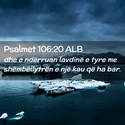 Picture 02 - Psalmet 106:20 ALB - dhe e ndërruan lavdinë e tyre me - Bible Verse Picture