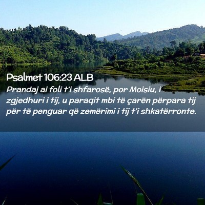 Picture 02 - Psalmet 106:23 ALB - Prandaj ai foli t’i shfarosë, por Moisiu, i - Bible Verse Picture