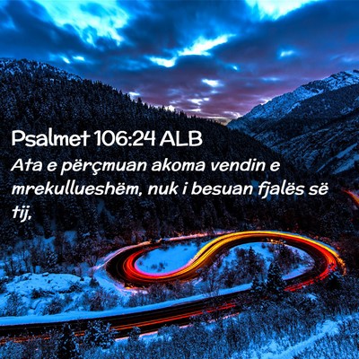 Picture 02 - Psalmet 106:24 ALB - Ata e përçmuan akoma vendin e mrekullueshëm, - Bible Verse Picture