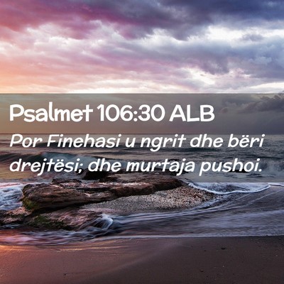 Picture 02 - Psalmet 106:30 ALB - Por Finehasi u ngrit dhe bëri drejtësi; dhe - Bible Verse Picture