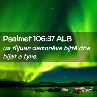 Picture 02 - Psalmet 106:37 ALB - ua flijuan demonëve bijtë dhe bijat e - Bible Verse Picture