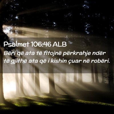 Picture 02 - Psalmet 106:46 ALB - Bëri që ata të fitojnë përkrahje ndër të - Bible Verse Picture