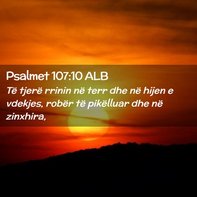 Picture 02 - Psalmet 107:10 ALB - Të tjerë rrinin në terr dhe në hijen e - Bible Verse Picture